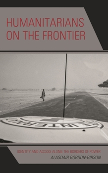 Humanitarians on the Frontier: Identity and Access Along the Borders of Power