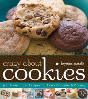 Paperback Crazy about Cookies: 300 Scrumptious Recipes for Every Occasion & Craving Book