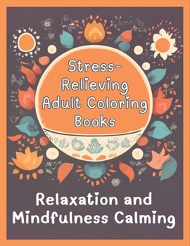 Paperback Stress-Relieving Adult Coloring Books for Relaxation and Mindfulness Calming: A Journey of Serenity and Tranquility with Beautiful Illustrations Book