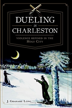 Paperback Dueling in Charleston: Violence Refined in the Holy City Book