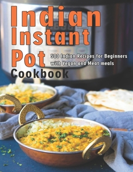 Paperback Indian Instant Pot Cookbook: 500 Indian Recipes for Beginners with Vegan and Meat meals Book