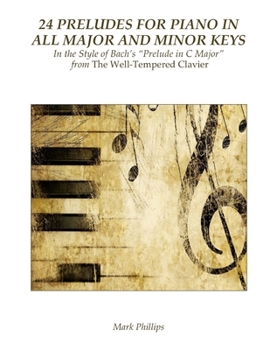 Paperback 24 Preludes for Piano in All Major and Minor Keys: In the Style of Bach's "Prelude in C Major" from The Well-Tempered Clavier Book