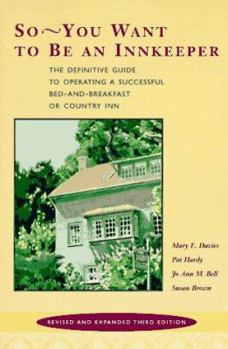 Paperback So -- You Want to Be an Innkeeper: The Definitive Guide to Operating a Successful Bed and Breakfast Inn Third Edition, Revised and Expanded Book