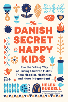 Paperback The Danish Secret to Happy Kids: How the Viking Way of Raising Children Makes Them Happier, Healthier, and More Independent Book