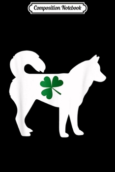 Composition Notebook: Irish Siberian Husky Shamrock St Paddy's Day Gift  Journal/Notebook Blank Lined Ruled 6x9 100 Pages