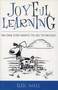 Paperback Joyful Learning: No One Ever Wants to Go to Recess! Book