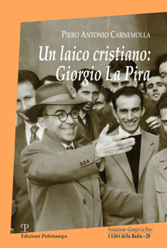 Un laico cristiano: Giorgio La Pira (I libri della Badia)
