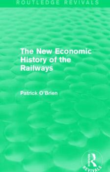 Paperback The New Economic History of the Railways (Routledge Revivals) Book
