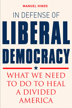 Hardcover In Defense of Liberal Democracy: What We Need to Do to Heal a Divided America Book