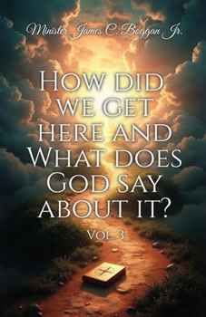 Paperback HOW DID WE GET HERE AND WHAT DOES GOD SAY ABOUT IT?, vol. 3 Book