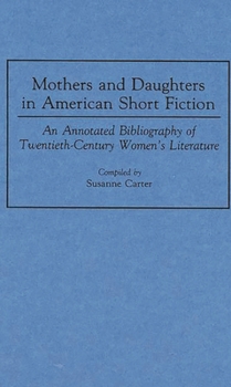 Hardcover Mothers and Daughters in American Short Fiction: An Annotated Bibliography of Twentieth-Century Women's Literature Book