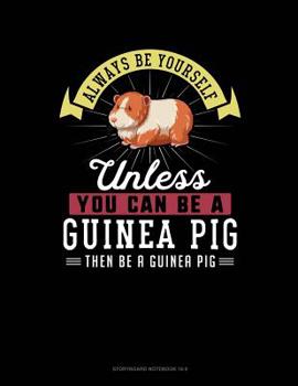 Paperback Always Be Yourself Unless You Can Be a Guinea Pig Then Be a Guinea Pig: 6 Columns Columnar Pad Book