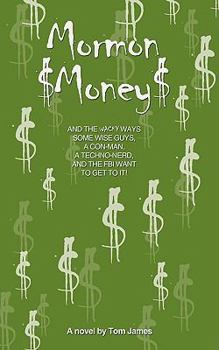 Paperback Mormon Money: AND THE WACKY WAYS SOME WISE GUYS, A CON-MAN, A Techno-Nerd and the FBI want to Get to it! Book