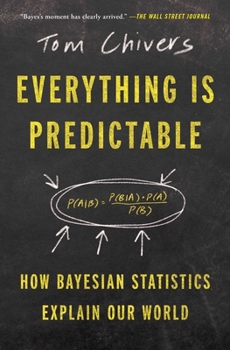 Paperback Everything Is Predictable: How Bayesian Statistics Explain Our World Book