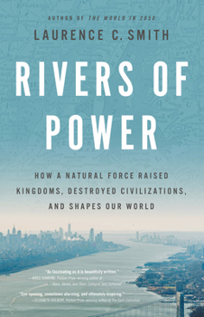 Hardcover Rivers of Power: How a Natural Force Raised Kingdoms, Destroyed Civilizations, and Shapes Our World Book