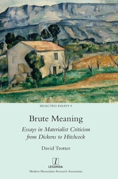 Hardcover Brute Meaning: Essays in Materialist Criticism from Dickens to Hitchcock Book