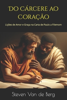 Paperback Do Cárcere ao Coração: Lições de Amor e Graça na Carta de Paulo a Filemom [Portuguese] Book