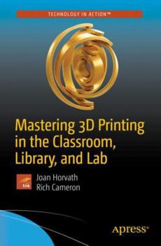 Paperback Mastering 3D Printing in the Classroom, Library, and Lab Book