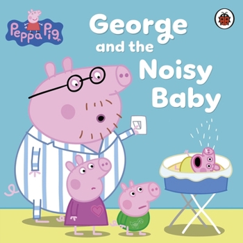 Peppa Pig: George and the Noisy Baby - Book  of the Peppa Pig