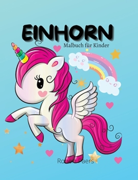 Einhorn Malbuch für Kinder: Ein Kindermalbuch für Kinder im Alter von 2-8 Jahren 45 süßes und bezauberndes Design für dich Magisches Einhorn Malbuch ... alle, die Einhörner lieben