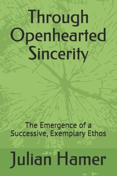 Paperback Through Openhearted Sincerity: The Emergence of a Successive, Exemplary Ethos Book