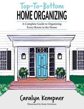 Paperback Top-To-Bottom Home Organizing: A Complete Guide to Organizing Every Room in the Home Book