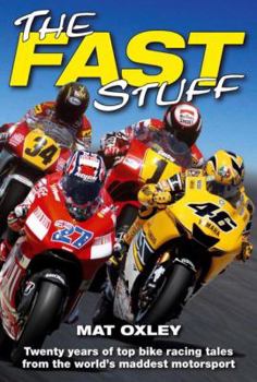 Hardcover The Fast Stuff: Twenty Years of the Top Bike Racing Tales from the World's Maddest Motorsport Book