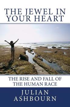 The Jewel in Your Heart: The Rise and Fall of The Human Race