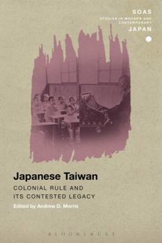 Hardcover Japanese Taiwan: Colonial Rule and Its Contested Legacy Book
