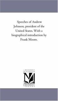 Paperback Speeches of Andrew Johnson, President of the United States. with a Biographical Introduction by Frank Moore. Book