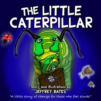Paperback The Little Caterpillar: "A little story of change for those who feel stuck." Book