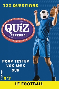 Paperback Quiz cérébral n°3 - Le football - Tester vos amis: 320 questions pour s'amuser [French] Book