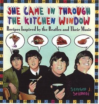 Hardcover She Came In Through The Kitchen Window: Recipes Inspired by the Beatles and Their Music Book