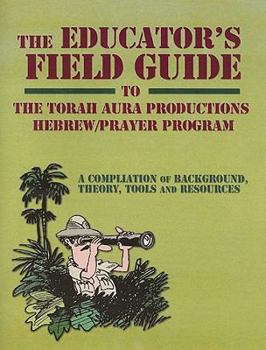 Paperback The Educator's Field Guide to the Torah Aura Productions Hebrew/Prayer Curriculum: A Compilation of Background, Theory, Tools and Resources Book