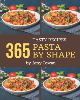 Paperback 365 Tasty Pasta by Shape Recipes: Best-ever Pasta by Shape Cookbook for Beginners Book
