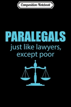 Composition Notebook: Paralegal Novelty Gifts Funny  -- Just Like Lawyers Journal/Notebook Blank Lined Ruled 6x9 100 Pages