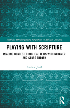Paperback Playing with Scripture: Reading Contested Biblical Texts with Gadamer and Genre Theory Book
