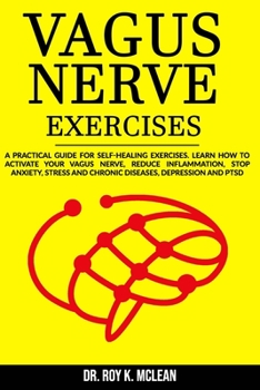 Paperback Vagus Nerve Exercises: A practical Guide for Self-Healing Exercises. Learn How to Activate Your Vagus Nerve, Reduce Inflammation, Stop Anxiet Book