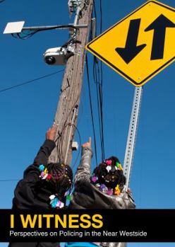 Paperback I Witness: Perspectives on Policing in the Near Westside Book