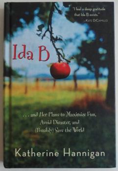 Hardcover Ida B and Her Plans to Maximize Fun, Avoid Disaster, and Possibly Save the World Book