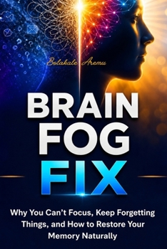 Paperback Brain Fog Fix: Why You Can't Focus, Keep Forgetting Things, and How to Restore Your Memory Naturally Book