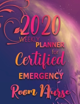 2020 Weekly Planner For Certified Emergency Room Nurse: On-the-go 12-Months Plan a head Calendar and Organizer Daily Schedule Agenda Month at a Glance Appointment Journal