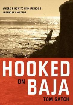 Paperback Hooked on Baja: Where and How to Fish Mexico's Legendary Waters Book