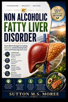 Paperback Non Alcoholic Fatty liver Disorder: From Silent Changes to Lasting Recovery: Understanding Fatty Liver and Protecting Your Liver Book