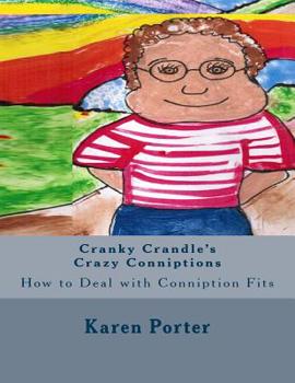 Paperback Cranky Crandle's Crazy Conniptions: How to Deal with Conniption Fits Book