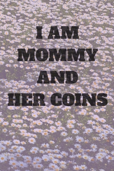 I'm Mommy and her Coins: Journal notebook Diary Blank Lined for Mom/Women to Track Your Coin Collection for Coin Collecting Inventory