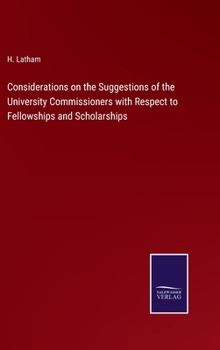 Hardcover Considerations on the Suggestions of the University Commissioners with Respect to Fellowships and Scholarships Book