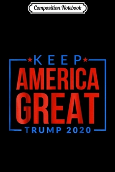 Composition Notebook: Keep America Great Pro Trump Political Novelty Apparel Journal/Notebook Blank Lined Ruled 6x9 100 Pages