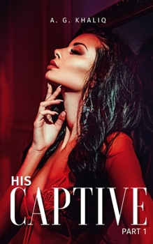 His Captive Part 1 - Book #1 of the His Captive