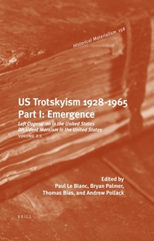 Hardcover Us Trotskyism 1928-1965. Part I: Emergence: Left Opposition in the United States. Dissident Marxism in the United States: Volume 2 Book